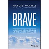 Brave: 50 Everyday Acts of Courage to Thrive in Work, Love and Life 9780730319184