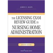 The Licensing Exam Review Guide in Nursing Home Administration 9780826129185