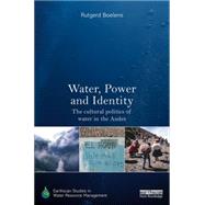Water, Power and Identity: The Cultural Politics of Water in the Andes 9780415719186