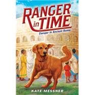 Danger in Ancient Rome (Ranger in Time #2) 9780545639187