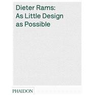 Dieter Rams: As Little Design as Possible 9780714849188