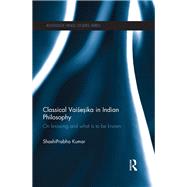 Classical Vaisesika in Indian Philosophy: On Knowing and What is to Be Known 9780415549189