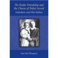 The Tender Friendship and the Charm of Perfect Accord: Nabokov and His Father 9780472119189