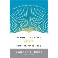 Reading the Bible Again for the First Time: Taking the Bible Seriously but Not Literally 9780060609191
