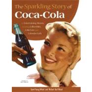 The Sparkling Story of Coca-Cola: An Entertaining History Including Collectibles, Coke Lore, and Calendar Girls 9780785829195