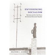 Envisioning Socialism: Television and the Cold War in the German Democratic Republic 9780472119196