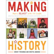 Making History: Have a Blast With 15 Crafts: Creative Projects from the Minnesota Historical Society 9780873519199