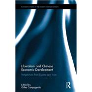 Liberalism and Chinese Economic Development: Perspectives from Europe and Asia 9781138909199