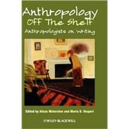 Anthropology off the Shelf : Anthropologists on Writing 9781405189200