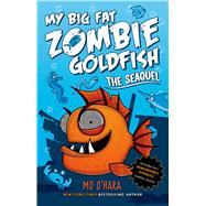 The SeaQuel: My Big Fat Zombie Goldfish 9781250029201