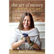 The Art of Money A Life-Changing Guide to Financial Happiness 9781941529201