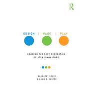 Design, Make, Play: Growing the Next Generation of STEM Innovators 9780415539203