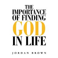 The Importance of Finding God in Life 9781796049206