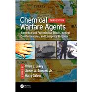 Chemical Warfare Agents: Biomedical and Psychological Effects, Medical Countermeasures, and Emergency Response, Third Edition 9781498769211
