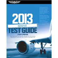 General Test Guide 2013; The Fast-Track to Study for and Pass the FAA Aviation Maintenance Technician (AMT) General Knowledge Exam 9781560279211