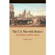 The U.S. War with Mexico A Brief History with Documents 9780312249212