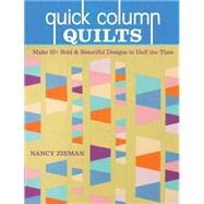 Quick Column Quilts: Make 12+ Bold and Beautiful Designs in Half the Time 9781440239212