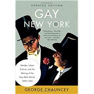 Gay New York Gender, Urban Culture, and the Making of the Gay Male World, 1890-1940 9781541699212
