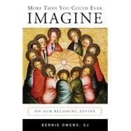 More Than You Could Ever Imagine: On Our Becoming Divine 9780814649213