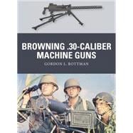 Browning .30-caliber Machine Guns 9781780969213