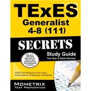 TExES (111) Generalist 4-8 Exam Secrets: Your Key to Exam Success, TExES Texas Review for the Texas Examinations of Educator Standards 9781610729215