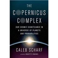 The Copernicus Complex Caleb A. Scharf 9780374129217