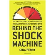 Behind the Shock Machine: The Untold Story of the Notorious Milgram Psychology Experiments 9781595589217
