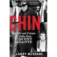 Chin: The Life and Crimes of Mafia Boss Vincent Gigante 9781617739217