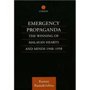 Emergency Propaganda: The Winning of Malayan Hearts and Minds 1948-1958 9781138879218