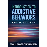 Introduction to Addictive Behaviors, Fifth Edition 9781462539222