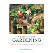 A Passion for Gardening: How the British Became a Nation of Gardeners 9781853759222