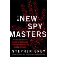The New Spymasters Inside the Modern World of Espionage from the Cold War to Global Terror 9780312379223