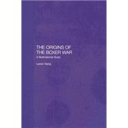 The Origins of the Boxer War: A Multinational Study 9781138879225