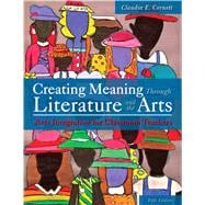 Creating Meaning Through Literature and the Arts: Arts Integration for Classroom Teachers 9780133519228