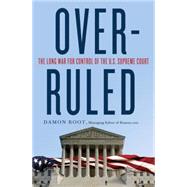 Overruled: The Long War for Control of the U.S. Supreme Court 9781137279231