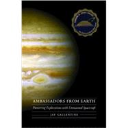 Ambassadors from Earth: Pioneering Explorations With Unmanned Spacecraft 9780803249233