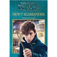 Newt Scamander: Cinematic Guide (Fantastic Beasts and Where to Find Them) 9781338149234