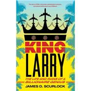 King Larry The Life and Ruins of a Billionaire Genius 9781416589235