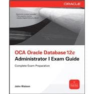 OCA Oracle Database 12c Installation and Administration Exam Guide (Exam 1Z0-062) 9780071829236