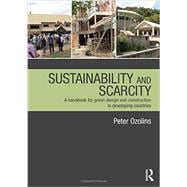 Sustainability & Scarcity: A Handbook for Green Design and Construction in Developing Countries 9780415689236