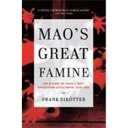 Mao's Great Famine The History of China's Most Devastating Catastrophe, 1958-1962 9780802779236