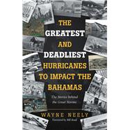 The Greatest and Deadliest Hurricanes to Impact the Bahamas 9781532089237