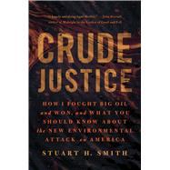 Crude Justice: How I Fought Big Oil and Won, and What You Should Know About the New Environmental Attack on America 9781939529237