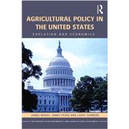 Agricultural Policy in the United States: Evolution and Economics 9781138809239