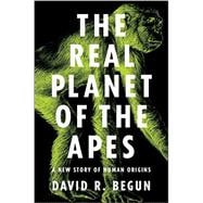 The Real Planet of the Apes: A New Story of Human Origins 9780691149240