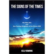 The Signs of the Times, the New Ark, and the Coming Kingdom of the Divine Will: God's Plan for Victory and Peace 9780980229240
