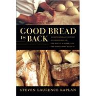 Good Bread Is Back: A Contemporary History of French Bread, the Way It Is Made, and the People Who Make It 9780822359241