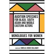 Audition Speeches for Black, South Asian and Middle Eastern Actors: Monologues for Women 9781474229241
