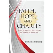 Faith, Hope, and Charity: Benedict XVI on the Theological Virtues 9780809149247