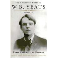 The Collected Works of W. B. Yeats: Early Articles and Reviews: Uncollected Articles and Reviews Written Between 1886-1900 9781501129247